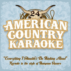 American Country Karaoke的專輯Everything I Shouldn't Be Thinking About - Karaoke in the Stlyle of Thompson Square