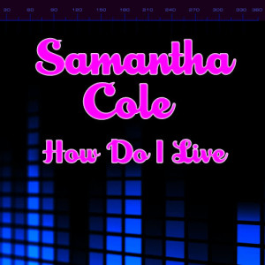 ดาวน์โหลดและฟังเพลง How Do I Live พร้อมเนื้อเพลงจาก Samantha Cole