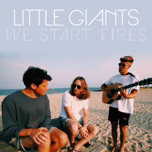 Dengarkan lagu We Start Fires nyanyian Little Giants dengan lirik