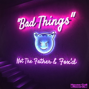 Dengarkan lagu Bad Things nyanyian Not The Father dengan lirik