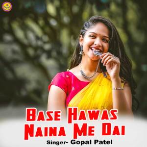 Listen to Base Hawas Naina Me Dai song with lyrics from Gopal Patel