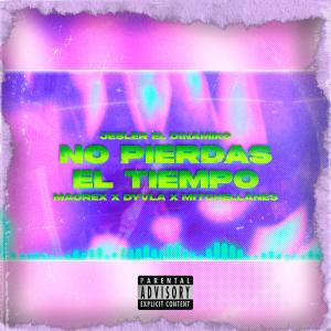 ดาวน์โหลดและฟังเพลง No Pierdas El Tiempo (feat. Maorex, Dyvla & Mitchell Anes) พร้อมเนื้อเพลงจาก Jesler el Dinamiko