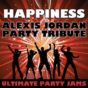 ดาวน์โหลดและฟังเพลง Happiness (Alexis Jordan Party Tribute) พร้อมเนื้อเพลงจาก Ultimate Party Jams