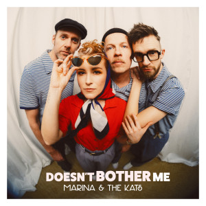 Listen to Doesn´t Bother Me song with lyrics from Marina & the Kats