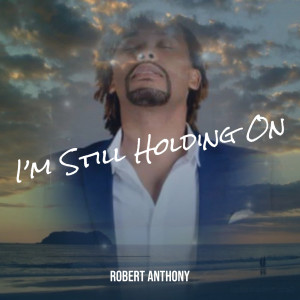 收聽Robert Anthony的I’m Still Holding On歌詞歌曲