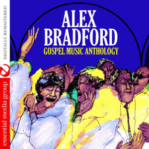 Alex Bradford的專輯Gospel Music Anthology: Alex Bradford (Digitally Remastered)
