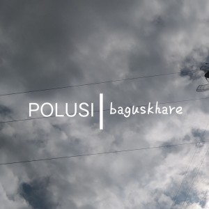 ดาวน์โหลดและฟังเพลง Polusi (Acoustic) พร้อมเนื้อเพลงจาก Baguskhare