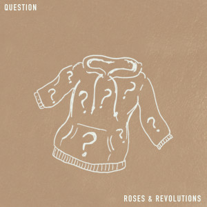 ดาวน์โหลดและฟังเพลง Question พร้อมเนื้อเพลงจาก Roses & Revolutions