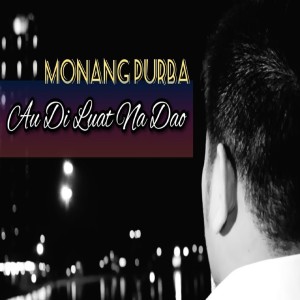 Dengarkan Au Di Luat Na Dao lagu dari MONANG PURBA dengan lirik