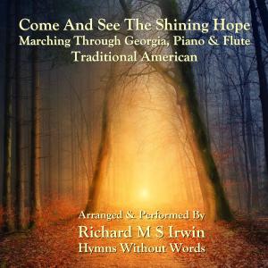 Listen to Come And See The Shining Hope (Marching Through Georgia, Piano & Flute) song with lyrics from Richard M.S. Irwin