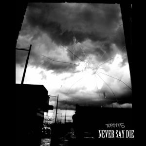 อัลบัม Never Say Die (Explicit) ศิลปิน Tornts