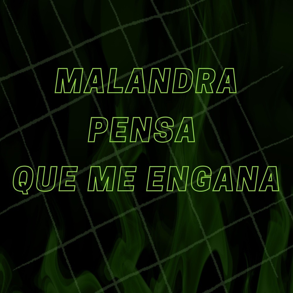 Malandra,pensa Que Me Engana