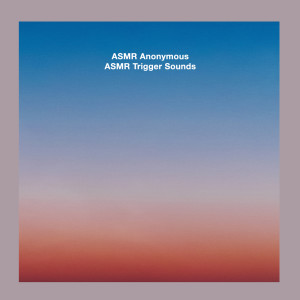 ASMR Trigger Sounds dari ASMR Anonymous