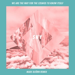 ดาวน์โหลดและฟังเพลง Sky (Mads Björn Remix) พร้อมเนื้อเพลงจาก We Are The Way For The Cosmos To Know Itself