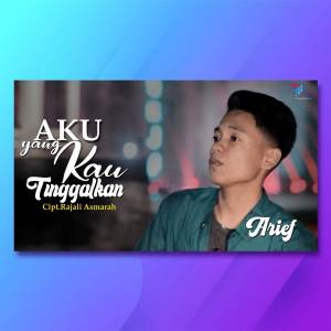 ดาวน์โหลดและฟังเพลง Aku Yang Kau Tinggalkan พร้อมเนื้อเพลงจาก Arief