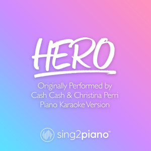 Listen to Hero (Originally Performed by Cash Cash & Christina Perri) (Piano Karaoke Version) song with lyrics from Sing2Piano
