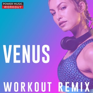 收聽Power Music Workout的Venus (Extended Workout Remix 128 BPM)歌詞歌曲