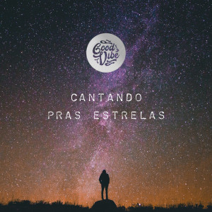 Good Vibe的專輯Cantando Pras Estrelas