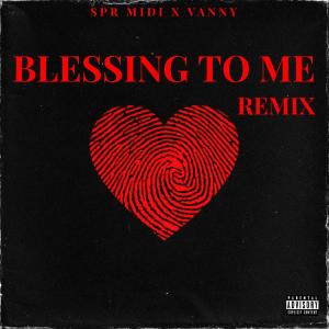SPR Midi的專輯Blessing To Me (feat. SPR Vanny) [Remix] (Explicit)