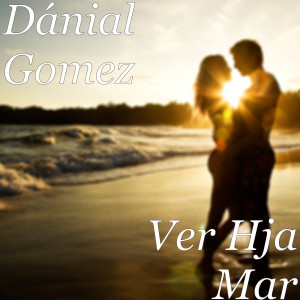 Listen to Ver Hja Mar song with lyrics from Dánial Gomez