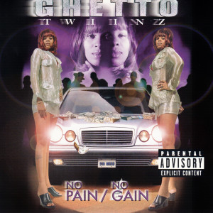 ดาวน์โหลดและฟังเพลง No Pain No Gain (Explicit) พร้อมเนื้อเพลงจาก Ghetto Twiinz