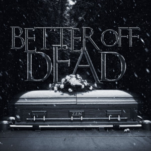 Listen to Better off Dead song with lyrics from Z.E.N