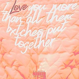 DeAndrius的專輯I Love You More Than All Them Bxtches Put Together (Explicit)