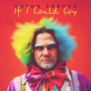 Listen to If I Could Cry song with lyrics from Anton Soroko