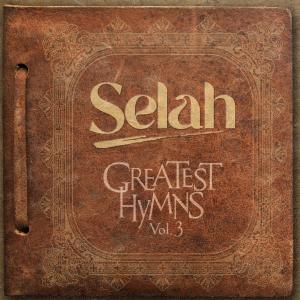 Selah的專輯Greatest Hymns, Vol. 3