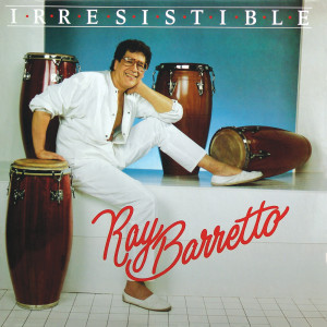 收聽Ray Barretto的Irresistible歌詞歌曲
