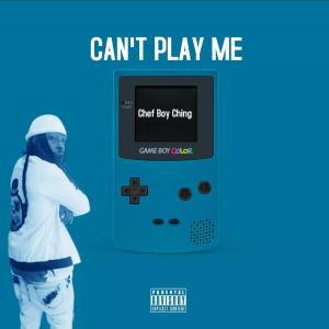 收聽Chef Boy Ching的Can't Play Me (Explicit)歌詞歌曲