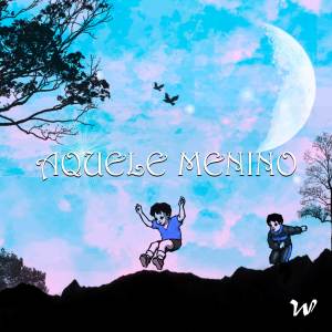 ดาวน์โหลดและฟังเพลง Aquele Menino (Explicit) พร้อมเนื้อเพลงจาก Wonder
