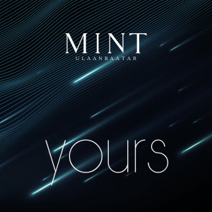 Listen to Yours song with lyrics from MINT Ulaanbaatar