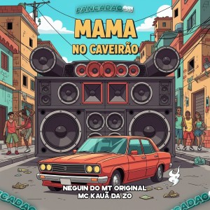 ดาวน์โหลดและฟังเพลง MAMA NO CAVEIRÃO (Explicit) พร้อมเนื้อเพลงจาก NEGUIN DO MT ORIGINAL