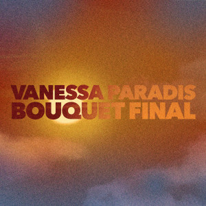 ดาวน์โหลดและฟังเพลง Bouquet final พร้อมเนื้อเพลงจาก Vanessa Paradis