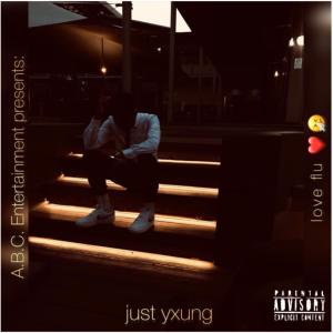 ดาวน์โหลดและฟังเพลง love flu (Explicit) พร้อมเนื้อเพลงจาก Just yxung