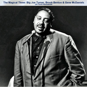 Big Joe Turner的專輯The Magical Three: Big Joe Turner, Brook Benton & Gene McDaniels (All Tracks Remastered)