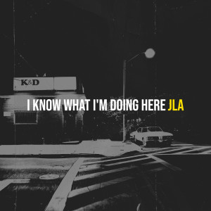 收听JLA的I Know What I'm Doing Here (Explicit)歌词歌曲