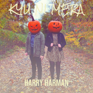 收听Harry Harman的Kyu Ni Mera (Explicit)歌词歌曲