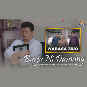 Dengarkan Burju Ni Damang lagu dari Nabasa Trio dengan lirik