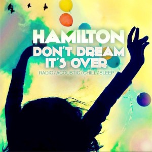Listen to Don't Dream It's Over (Dream Mix) song with lyrics from Hamilton