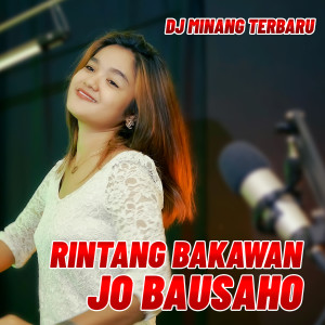 Dengarkan RINTANG BAKAWAN JO BAUSAHO lagu dari Dj Minang Terbaru dengan lirik