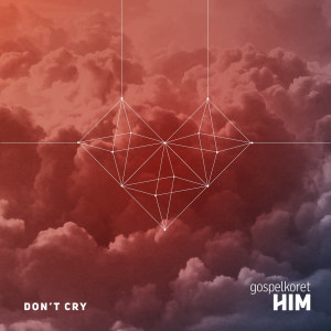 ดาวน์โหลดและฟังเพลง Don't Cry พร้อมเนื้อเพลงจาก Gospelkoret HIM