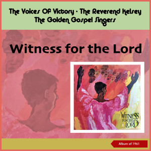 อัลบัม Witness for the Lord (Album of 1961) ศิลปิน The Golden Gospel Singers