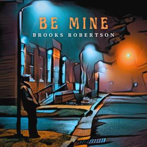 Brooks Robertson的專輯Be Mine (feat. Tony Glausi & Ivanna Cuesta)