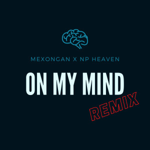 Dengarkan lagu On My Mind (Remix) nyanyian Mexongan dengan lirik