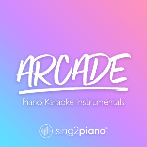 收聽Sing2Piano的Arcade (Originally Performed by Duncan Laurence) (Piano Karaoke Version)歌詞歌曲