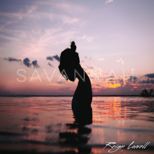 ดาวน์โหลดและฟังเพลง Savannah พร้อมเนื้อเพลงจาก Reign Lowell