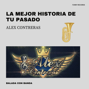 收聽Alex Contreras的La Mejor Historia de Tu Pasado歌詞歌曲