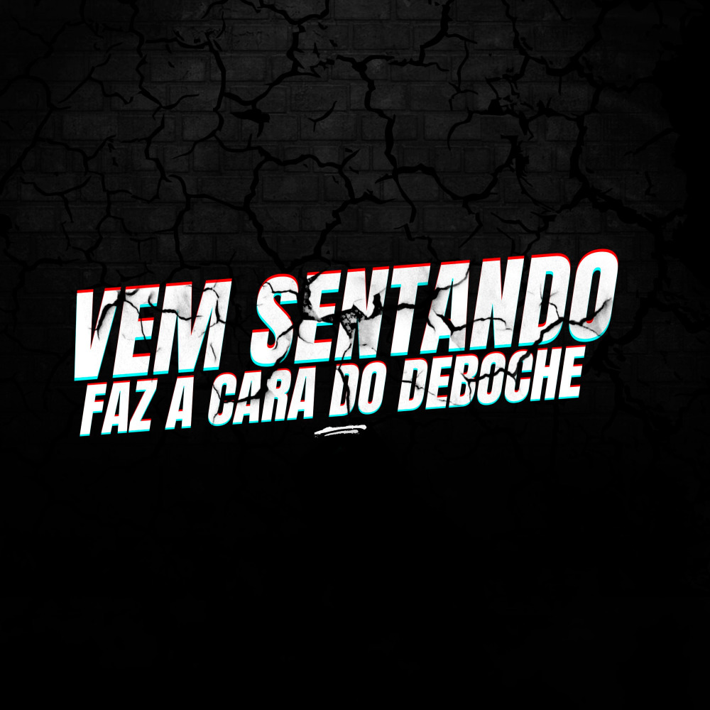 Vem Sentando Faz a Cara do Deboche (Explicit)